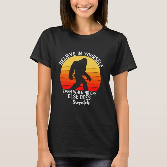 Funny Bigfoot glauben an dich selbst Gag T-Shirt (Vorderseite)