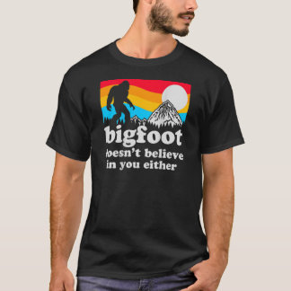 Funny Bigfoot glaubt euch nicht an euch, auch nich T-Shirt