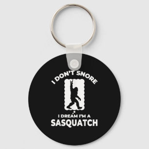 Funny Bigfoot I Don't Snore I Dream I'm A Sasquatc Schlüsselanhänger