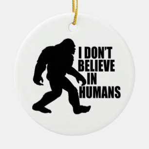 Funny Bigfoot-I Glaube nicht an den Menschen Keramik Ornament
