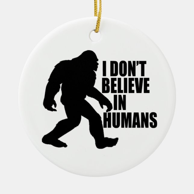Funny Bigfoot-I Glaube nicht an den Menschen Keramik Ornament (Vorne)