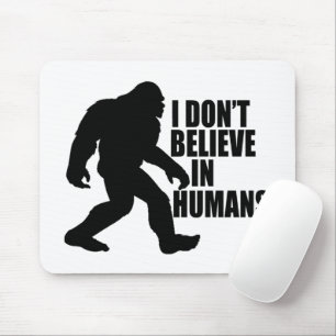 Funny Bigfoot-I Glaube nicht an den Menschen Mousepad