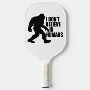 Funny Bigfoot-I Glaube nicht an den Menschen Pickleball Schläger