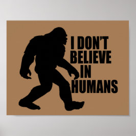 Funny Bigfoot-I Glaube nicht an den Menschen Poster