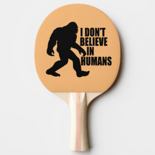 Funny Bigfoot-I Glaube nicht an den Menschen Tischtennis Schläger