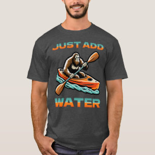 Funny Bigfoot Kayaking einfach Wasser hinzufügen T-Shirt