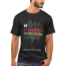 Funny Bigfoot Quote T - Shirt - "Ich glaube an Sie