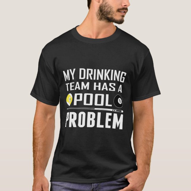 Funny Billard hat mein Trinkteam ein Pool-Problem T-Shirt (Vorderseite)