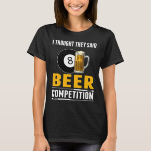Funny Billiard, dachte ich, sie sagten Bierwettbew T-Shirt