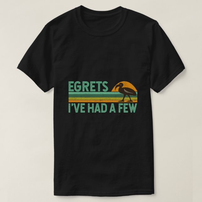 Funny Bird Watcher Vogelbeobachtung Quote Egrets I T-Shirt (Design vorne)