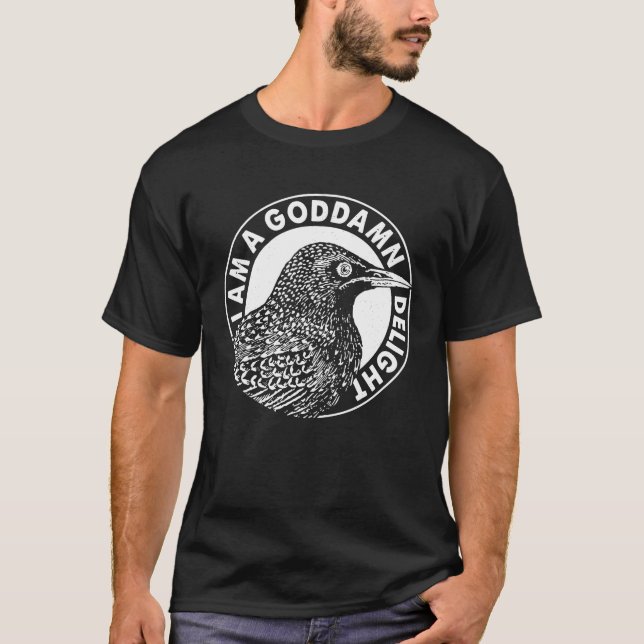 Funny Birds I Bin A Goddamned Delight T Shirt (Vorderseite)