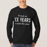 Funny Birthday Shirt für Männer<br><div class="desc">Funny Birthday t Shirt für Männer | Anpassbares Alter. Ich brauchte XX Jahre,  um so gut auszusehen. dh 30 40 50 60 70 80 90 etc. Niedliche Geschenkidee für über den Hügel Papa,  Vater,  Onkel,  Ehemann,  Bruder,  Opa etc. Maskuline Vintage Typografie Design.</div>