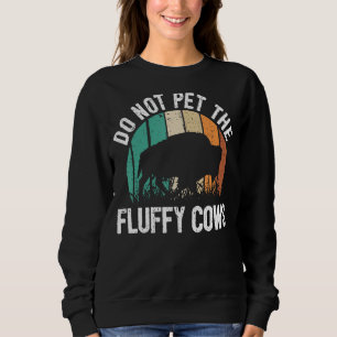 Funny Bison Zitat ich nicht die flauschigen Kühe, Sweatshirt
