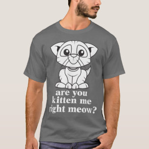 Funny bist du, dass du mich gleich kätzst? T-Shirt