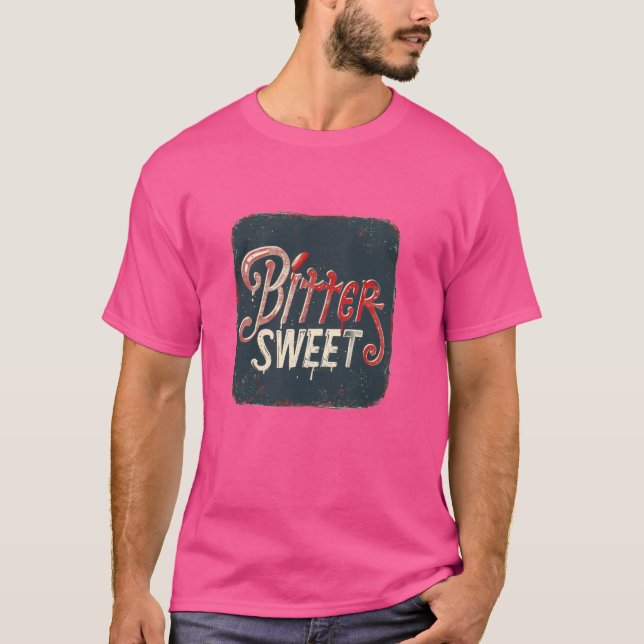 Funny Bitter Sweet Quote Kostüm T-Shirt (Vorderseite)