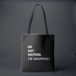 Funny Black and White Sprichwort Totbeutel<br><div class="desc">Witziges Sprichwort,  nicht stören,  ich kaufe Tote-Tasche. Weiße Schrift auf schwarzem Hintergrund. Offene Oberbänder und schwarze Doppelschultergurte für einfaches Tragen. Eine Übertragung,  die perfekt zum Geburtstag,  Muttertag oder Feiertag ist. Kimberly Brett.</div>
