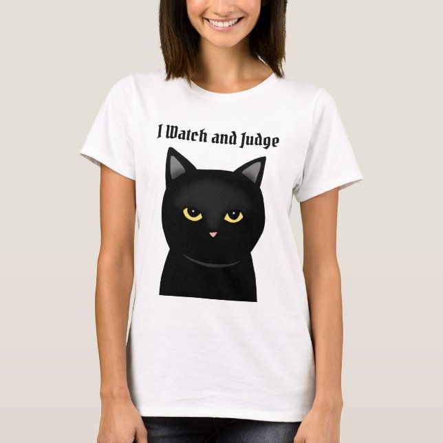 Funny Black Cat I watch und Richter Cat Lover Gesc T-Shirt (Vorderseite)