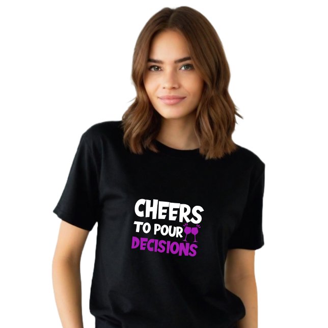 Funny Black "Cheers to Pour Decision" T-Shirt (Funny Black "Cheers To Pour Decisions" T-Shirt)