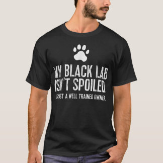 Funny Black Labrador Gift My Lab Isnt Spoiled  T-Shirt