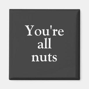 Funny Black "You're All Nuts" Magnet