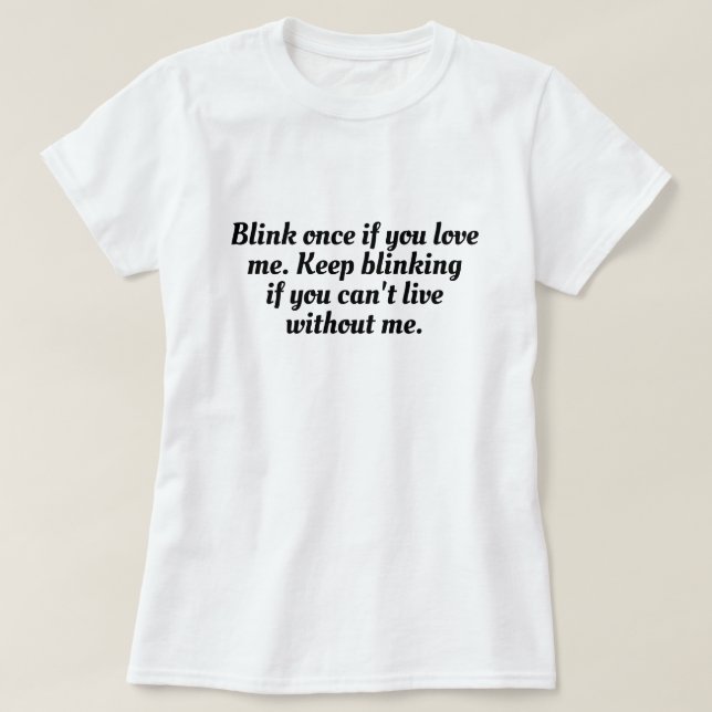 Funny Blink Once; Wenn Liebe Me T - Shirt Design (Design vorne)