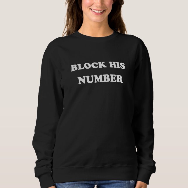 Funny Block Seine Number Ex Boyfriend-Trennung Sweatshirt (Vorderseite)
