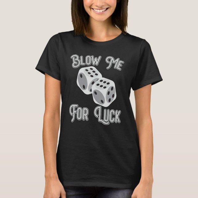 Funny Blow Me For Luck Gambling Poker Dice_1 T-Shirt (Vorderseite)