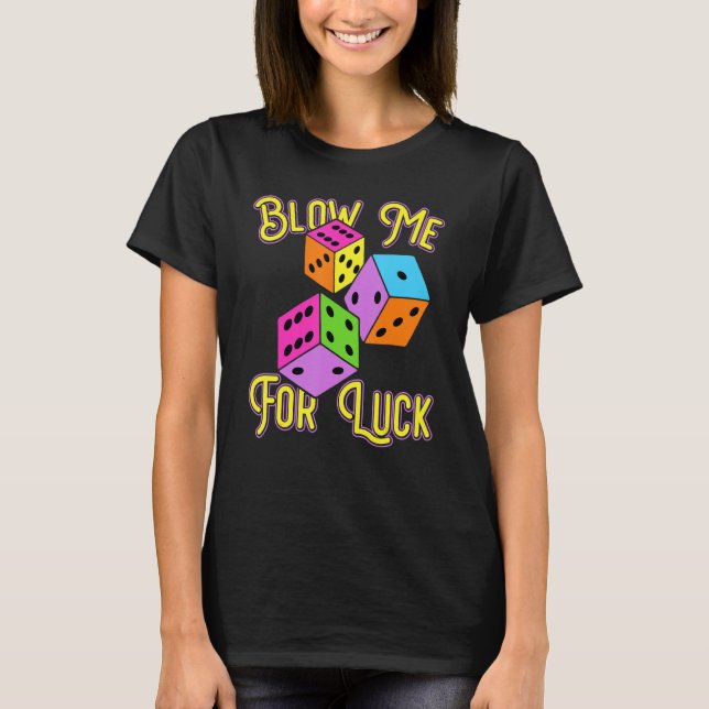 Funny Blow Me For Luck Gambling Poker Dice T-Shirt (Vorderseite)