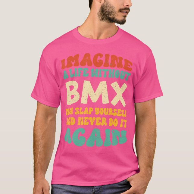 Funny Bmx Zitat für Bmx Liebhaber T-Shirt (Vorderseite)