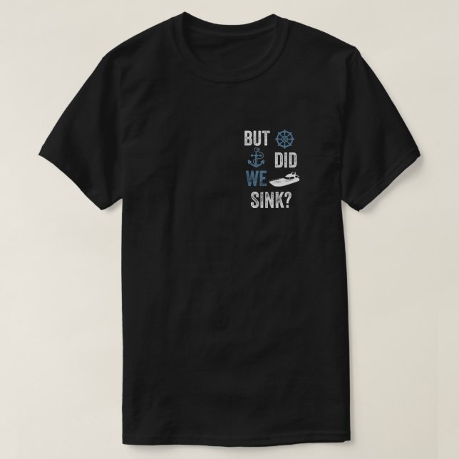 Funny Boat Captain But Did We Sink T-Shirt (Design vorne)