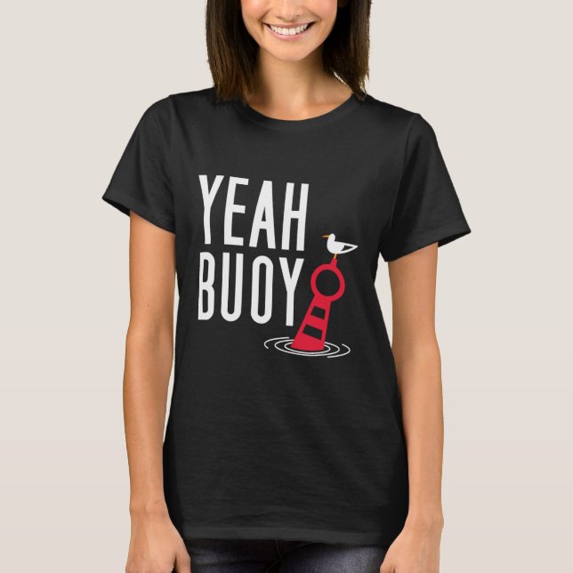 Funny Boating Pun Yeah Buoy Harbour Cruise T-Shirt (Vorderseite)