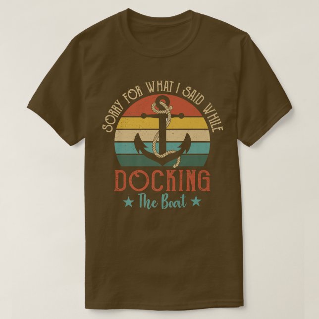 Funny Boating Sorry For What I Said While Docking  T-Shirt (Design vorne)