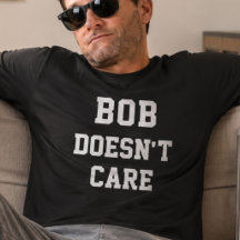 Funny Bob Doesnt Care