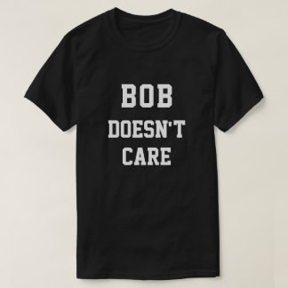 Funny Bob Doesnt Care T-Shirt