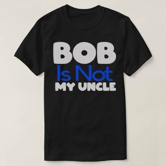 Funny Bob's Your Uncle Inverse  T-Shirt (Design vorne)