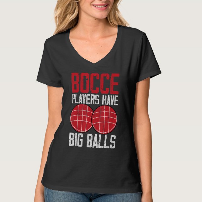 Funny Bocce Ball Player Bocce Players Have Big Bal T-Shirt (Vorderseite)