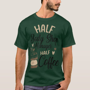 Funny Body Shop Manager Kaffee Lover Koffein T-Shirt