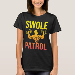 Funny Bodybuilding Swole Patrol Weightlifter Sayin T-Shirt