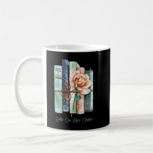 Funny book lovers Quote, just one more chapter, Co Kaffeetasse