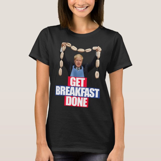 Funny Boris Johnson Tshirt bekommen Frühstück Done (Vorderseite)