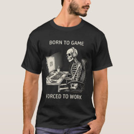 Funny "Born To Game Forced To Work" Skeleton T-Shirt