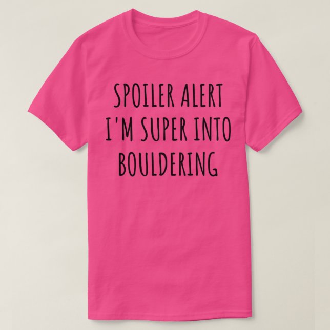 Funny Bouldering Spoiler Alert Im Super Into T-Shirt (Design vorne)