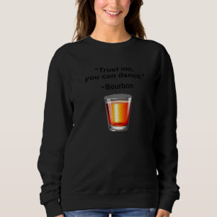 Funny Bourbon Vertraut mir, du kannst Bourbon Drin Sweatshirt
