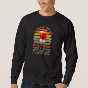 Funny Bourbon Whiskey Liquor Trinken einen Tag ohn Sweatshirt