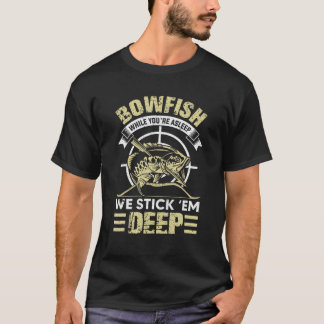 Funny Bowfishing Stick Them Deep Gift Idea T-Shirt