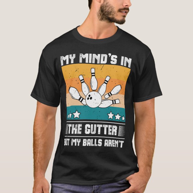Funny Bowling My Mind ist in der Gutter, aber mein T-Shirt (Vorderseite)