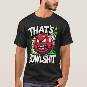 Funny Bowling Pun T - Shirt - Das ist ein Bowlshit