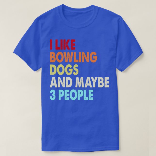 Funny Bowling und Hunde Liebhaber zitiert i wie Bo T-Shirt (Design vorne)