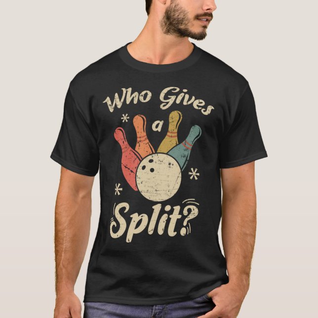 Funny Bowling Wer gibt ein Split Bowler Bowling Te T-Shirt (Vorderseite)