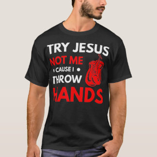 Funny Boxer Joke versuchen Jesus nicht mich, denn T-Shirt